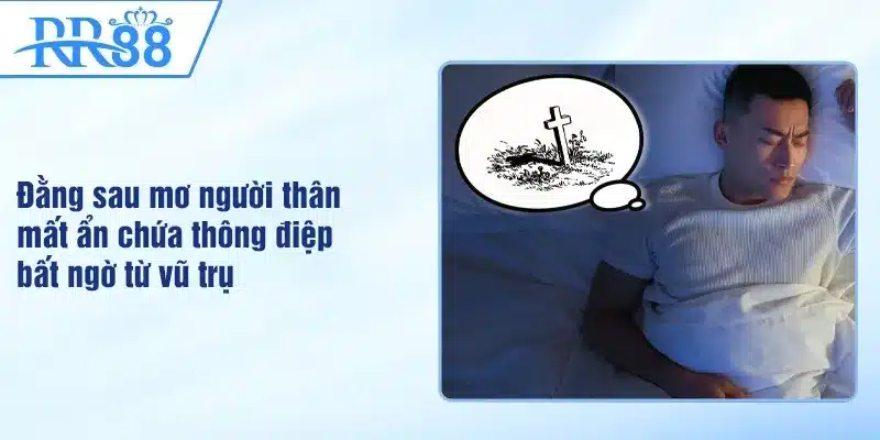 Mơ Thấy Người Thân Mất - Lý Giải Từ Chuyên Gia Khoa Học 2 Đằng sau mơ người thân mất ẩn chứa thông điệp bất ngờ từ vũ trụ