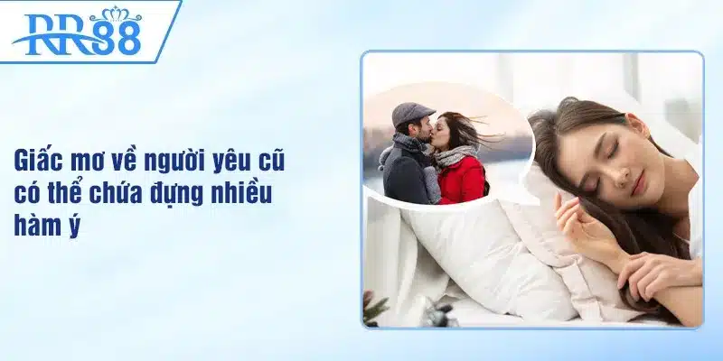 Mơ Thấy Người Yêu Cũ - Điềm Tốt Hay Xấu Tới Cuộc Sống Bạn 1 Giấc mơ về người yêu cũ có thể chứa đựng nhiều hàm ý