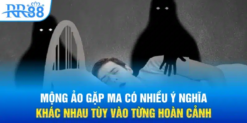 Mơ Thấy Ma - RR88 Hé Lộ Sự Thật Những Hiện Tượng Kỳ Lạ 3 Mộng ảo gặp ma có nhiều ý nghĩa khác nhau tùy vào từng hoàn cảnh