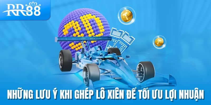 Soi Cầu Lô Xiên - Bí Thuật Bắt Số Kép Lãi Lớn Tại RR88 3 Những lưu ý khi ghép lô xiên để tối ưu lợi nhuận