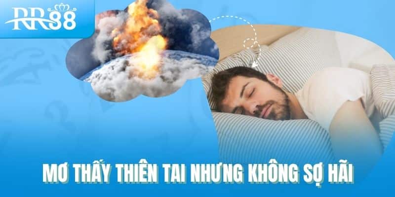Giải Mã 10 Giấc Mơ Gợi Mở Lộc Trời Trong Lô Đề RR88 3 Mơ thấy thiên tai nhưng không sợ hãi