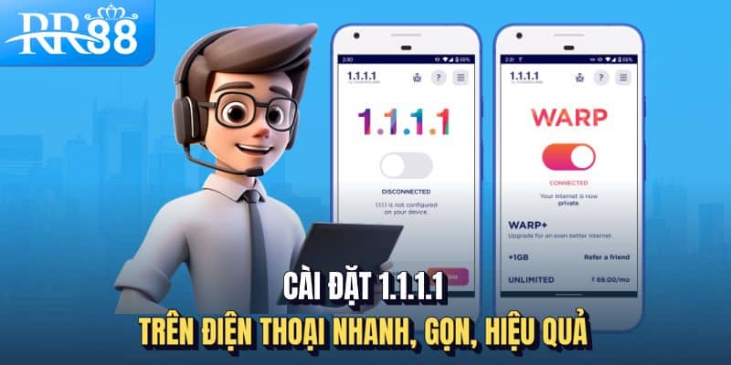 Cách Tải 1.1.1.1 Để Vượt Chặn RR88 Nhanh, Gọn, Hiệu Quả 2 Cài đặt 1.1.1.1 trên điện thoại nhanh, gọn, hiệu quả