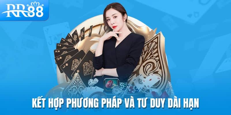 Phương Pháp Oscar’s Grind - Cách Tiếp Cận An Toàn Trong Cá Cược Tại RR88 3 Kết hợp phương pháp và tư duy dài hạn
