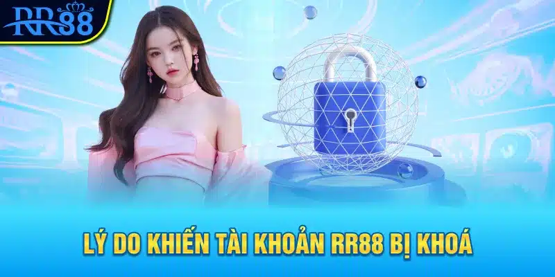 Mở Khóa Tài Khoản RR88 - Cách Xử Lý Khi Gặp Sự Cố 1 Lý do khiến tài khoản RR88 bị khoá
