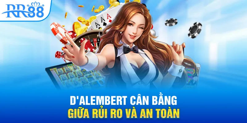 Các Chiến Thuật Baccarat Được Ưa Chuộng Nhất Tại RR88 3 D'Alembert cân bằng giữa rủi ro và an toàn