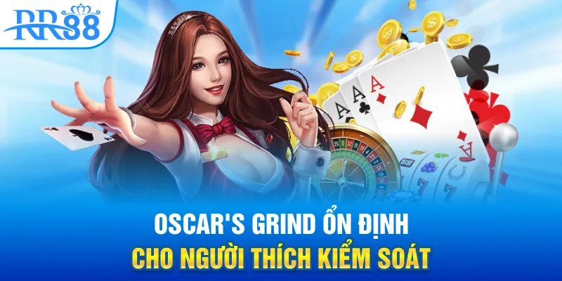 Các Chiến Thuật Baccarat Được Ưa Chuộng Nhất Tại RR88 4 Oscar's Grind ổn định cho người thích kiểm soát